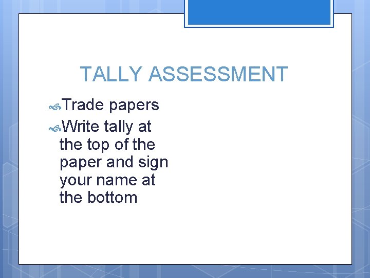 TALLY ASSESSMENT Trade papers Write tally at the top of the paper and sign