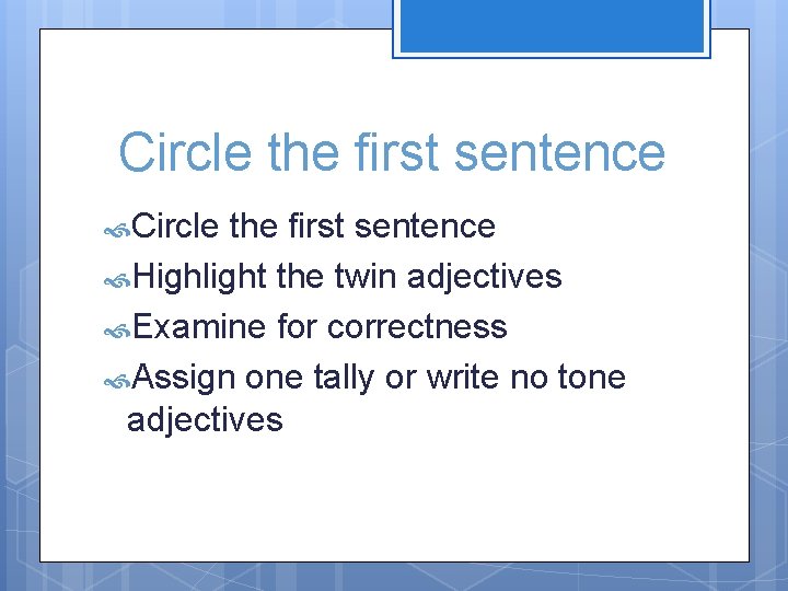 Circle the first sentence Highlight the twin adjectives Examine for correctness Assign one tally