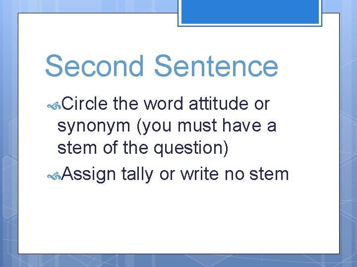 Second Sentence Circle the word attitude or synonym (you must have a stem of