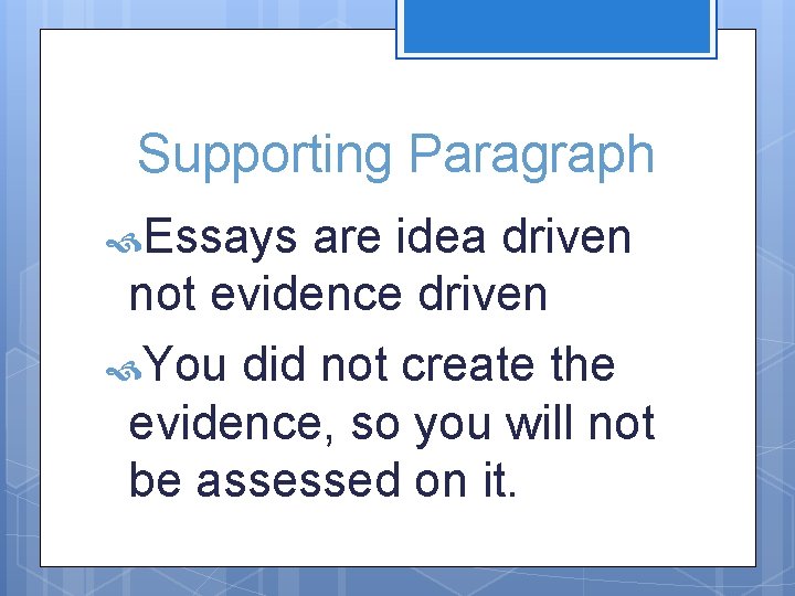 Supporting Paragraph Essays are idea driven not evidence driven You did not create the
