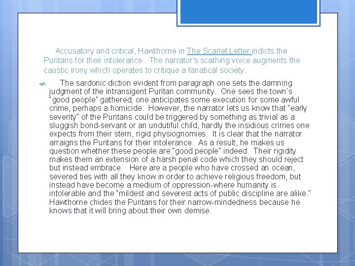 Accusatory and critical, Hawthorne in The Scarlet Letter indicts the Puritans for their intolerance.