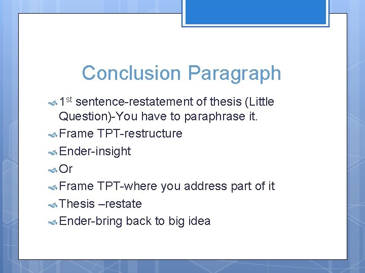 Conclusion Paragraph 1 st sentence-restatement of thesis (Little Question)-You have to paraphrase it. Frame