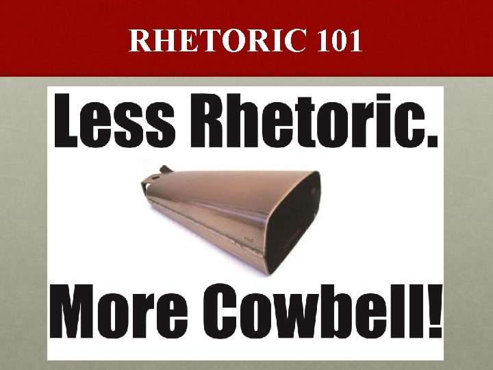 RHETORIC 101 The rhetoric of today http www