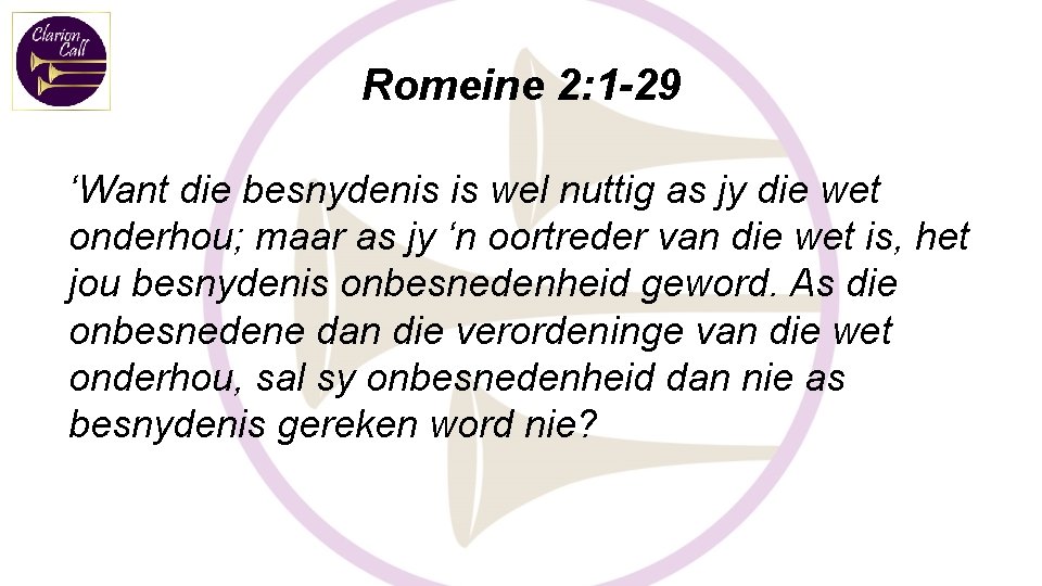 Romeine 2: 1 -29 ‘Want die besnydenis is wel nuttig as jy die wet