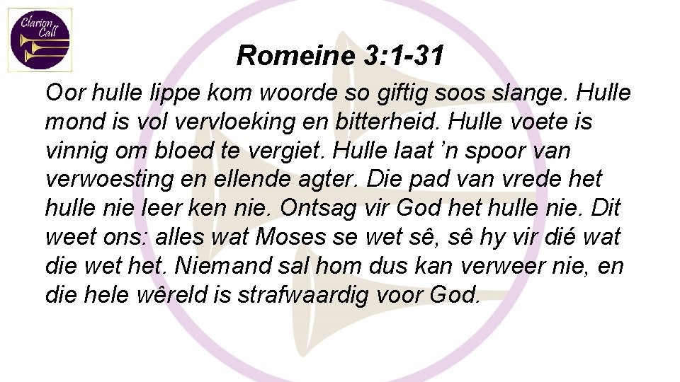 Romeine 3: 1 -31 Oor hulle lippe kom woorde so giftig soos slange. Hulle