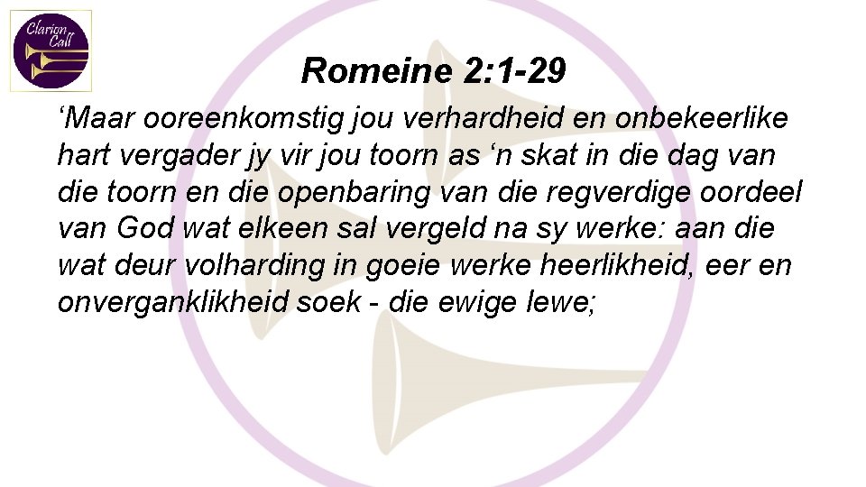 Romeine 2: 1 -29 ‘Maar ooreenkomstig jou verhardheid en onbekeerlike hart vergader jy vir