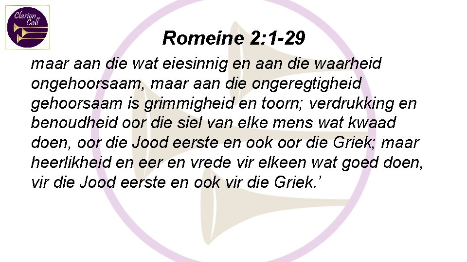Romeine 2: 1 -29 maar aan die wat eiesinnig en aan die waarheid ongehoorsaam,