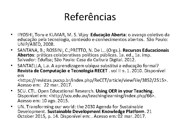 Referências • IIYOSHI, Toru e KUMAR, M. S. Vijay Educação Aberta: o avanço coletivo