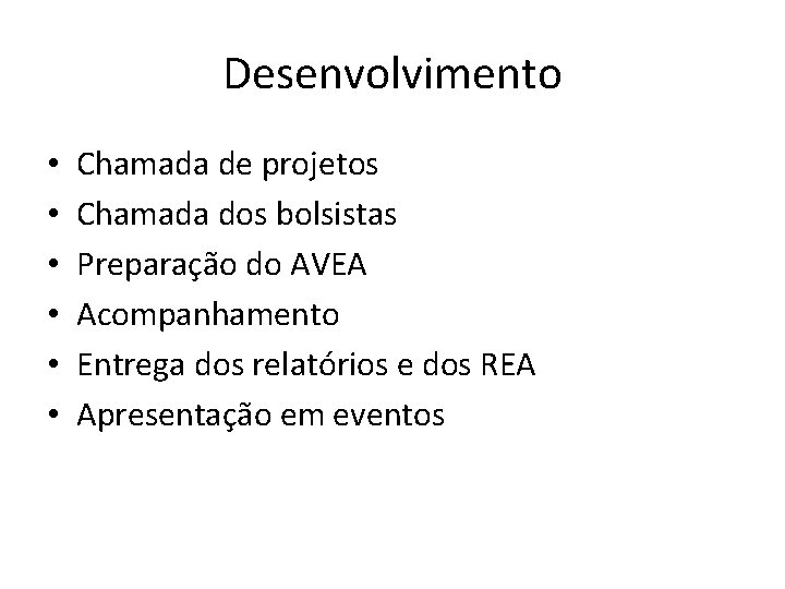 Desenvolvimento • • • Chamada de projetos Chamada dos bolsistas Preparação do AVEA Acompanhamento