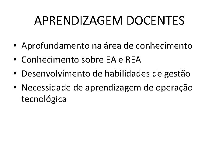 APRENDIZAGEM DOCENTES • • Aprofundamento na área de conhecimento Conhecimento sobre EA e REA