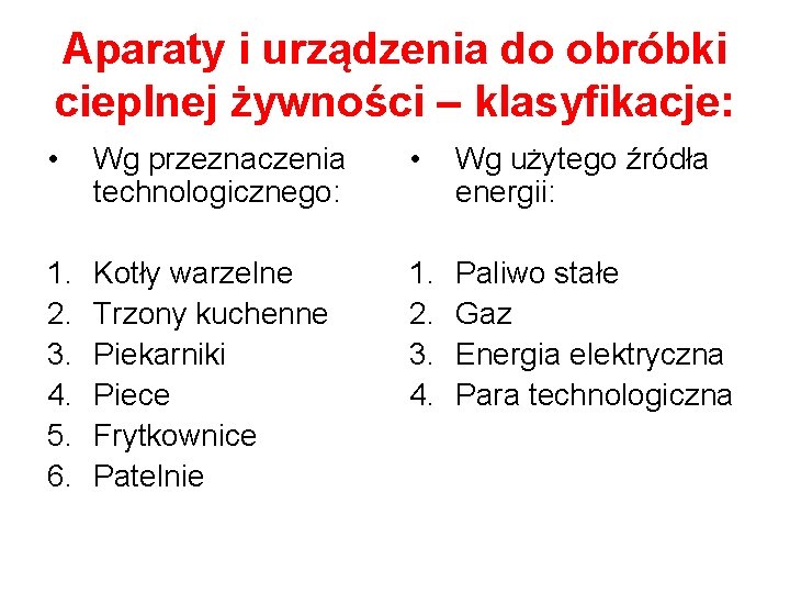 Aparaty i urządzenia do obróbki cieplnej żywności – klasyfikacje: • Wg przeznaczenia technologicznego: •