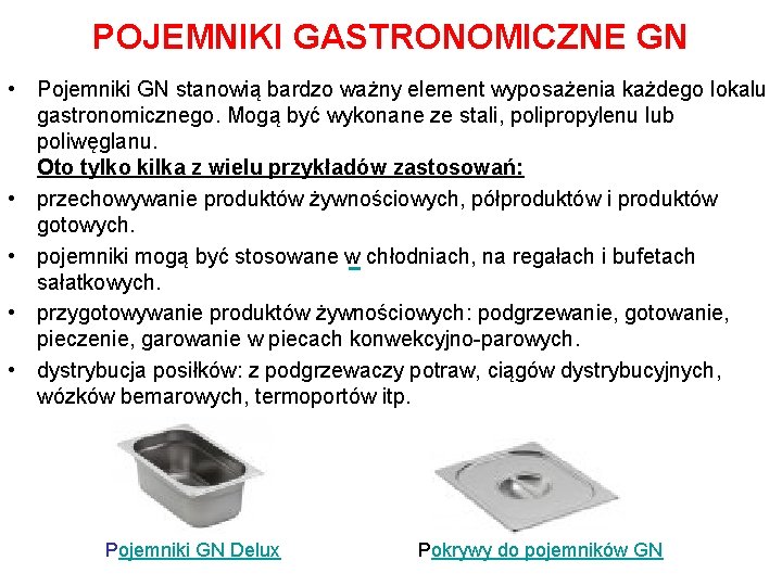 POJEMNIKI GASTRONOMICZNE GN • Pojemniki GN stanowią bardzo ważny element wyposażenia każdego lokalu gastronomicznego. POJEMNIKI GASTRONOMICZNE GN • Pojemniki GN stanowią bardzo ważny element wyposażenia każdego lokalu gastronomicznego.
