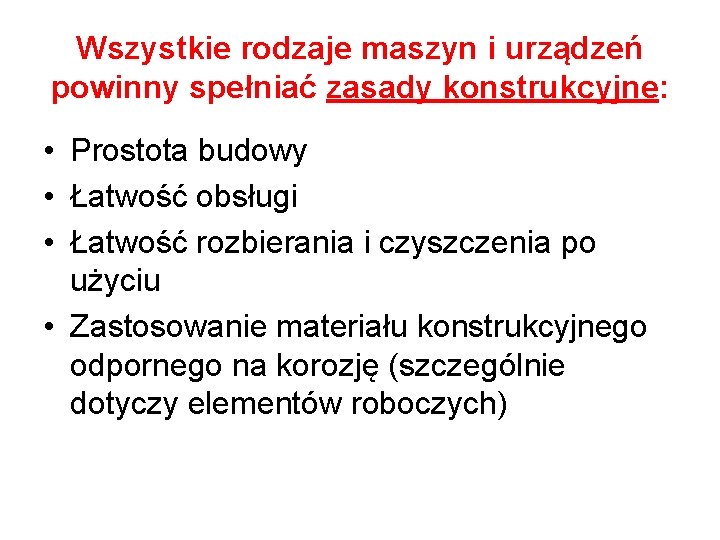 Wszystkie rodzaje maszyn i urządzeń powinny spełniać zasady konstrukcyjne: • Prostota budowy • Łatwość