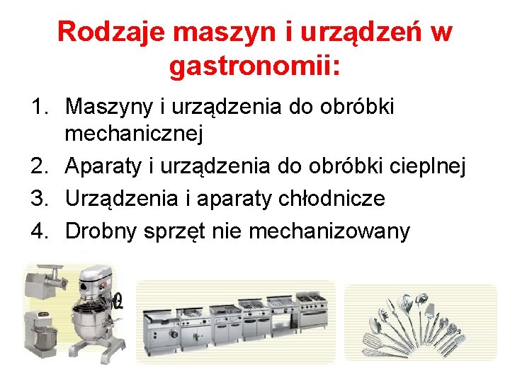 Rodzaje maszyn i urządzeń w gastronomii: 1. Maszyny i urządzenia do obróbki mechanicznej 2.