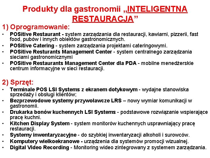 Produkty dla gastronomii „INTELIGENTNA RESTAURACJA” 1) Oprogramowanie: • • POSitive Restaurant - system zarządzania