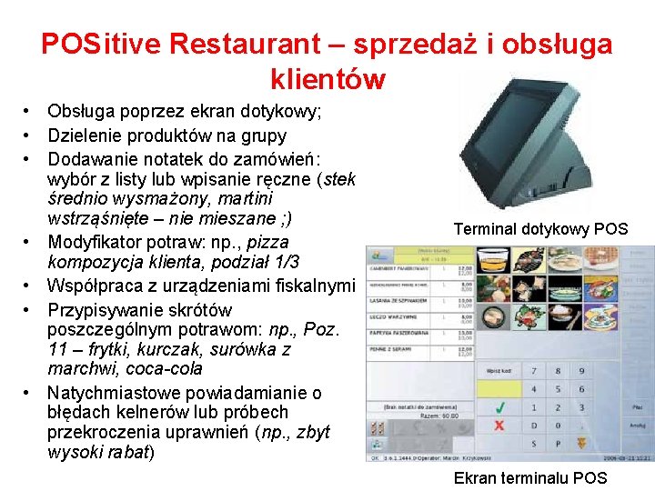 POSitive Restaurant – sprzedaż i obsługa klientów • Obsługa poprzez ekran dotykowy; • Dzielenie