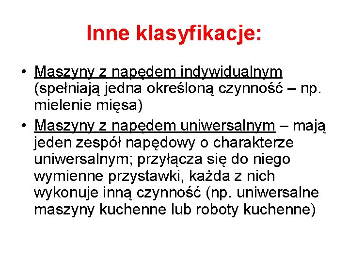 Inne klasyfikacje: • Maszyny z napędem indywidualnym (spełniają jedna określoną czynność – np. mielenie