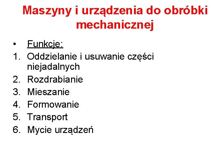 Maszyny i urządzenia do obróbki mechanicznej • Funkcje: 1. Oddzielanie i usuwanie części niejadalnych