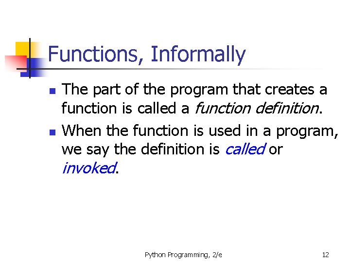 Functions, Informally n n The part of the program that creates a function is