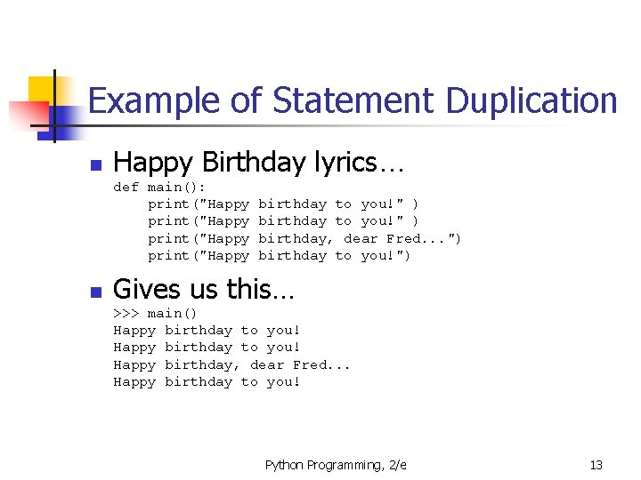 Example of Statement Duplication n Happy Birthday lyrics… def main(): print("Happy n birthday to