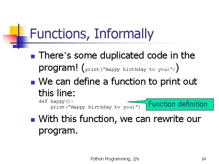 Functions, Informally n n There’s some duplicated code in the program! (print("Happy birthday to