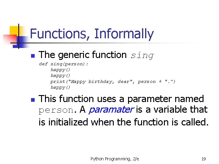 Functions, Informally n The generic function sing def sing(person): happy() print("Happy birthday, dear", person