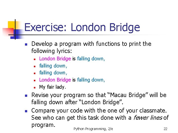 Exercise: London Bridge n Develop a program with functions to print the following lyrics:
