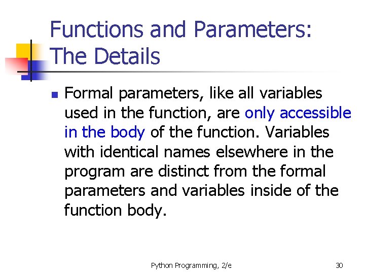 Functions and Parameters: The Details n Formal parameters, like all variables used in the