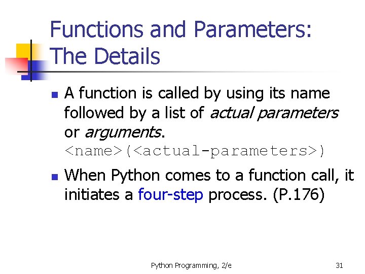 Functions and Parameters: The Details n n A function is called by using its