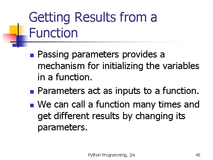 Getting Results from a Function n Passing parameters provides a mechanism for initializing the