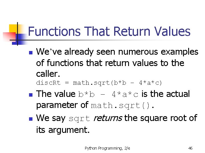 Functions That Return Values n We’ve already seen numerous examples of functions that return