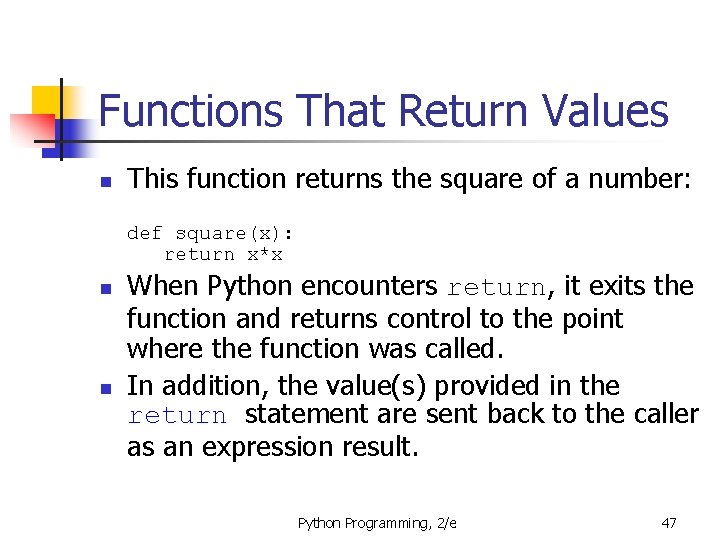 Functions That Return Values n This function returns the square of a number: def