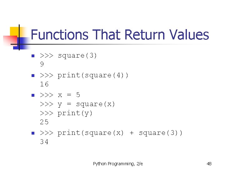 Functions That Return Values n n >>> 9 >>> 16 >>> >>> 25 >>>