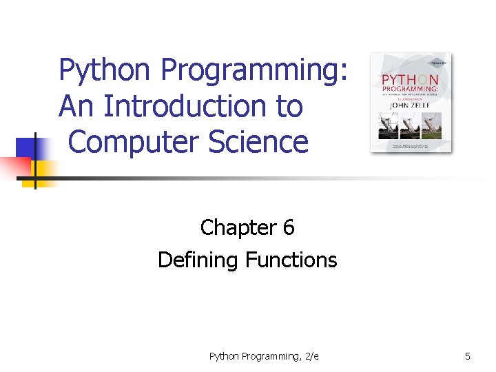Python Programming: An Introduction to Computer Science Chapter 6 Defining Functions Python Programming, 2/e
