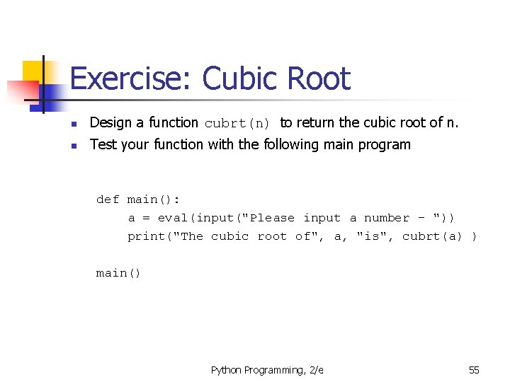 Exercise: Cubic Root n Design a function cubrt(n) to return the cubic root of