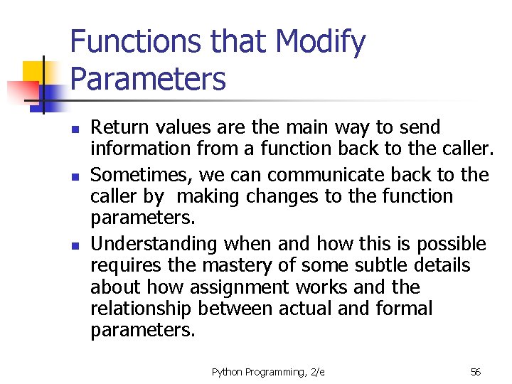 Functions that Modify Parameters n n n Return values are the main way to