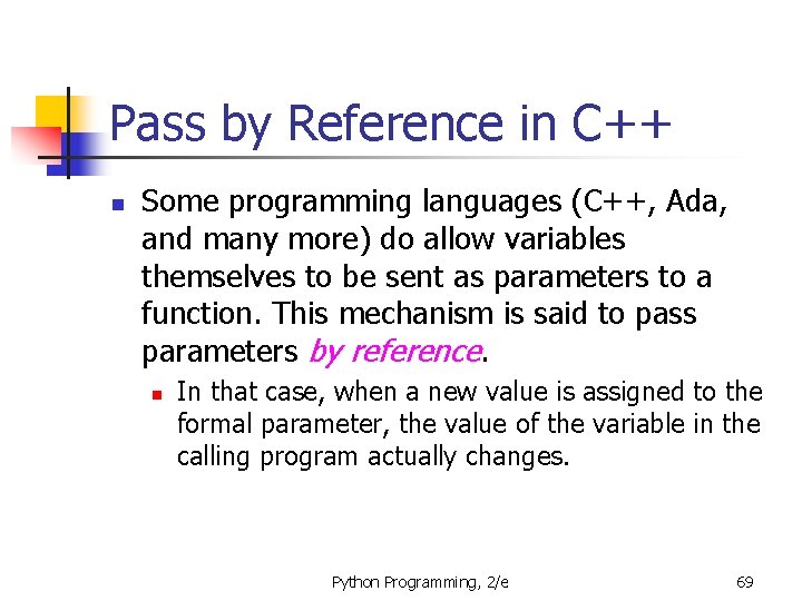 Pass by Reference in C++ n Some programming languages (C++, Ada, and many more)