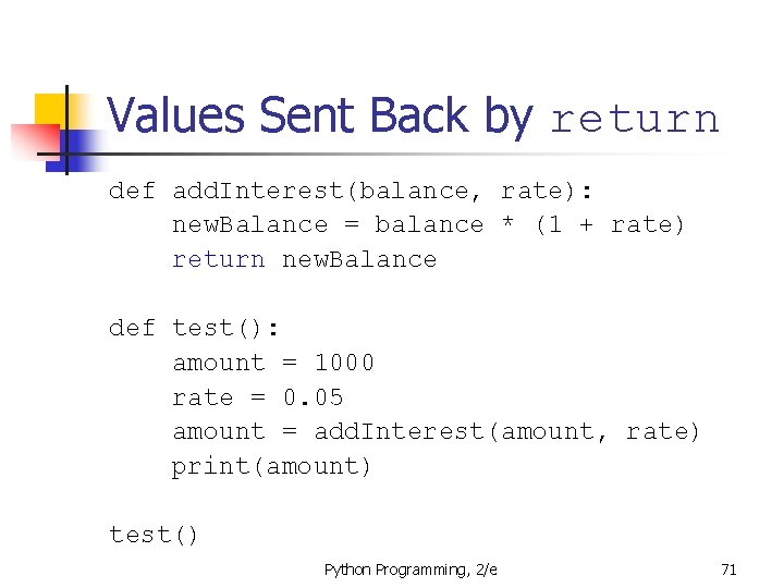 Values Sent Back by return def add. Interest(balance, rate): new. Balance = balance *