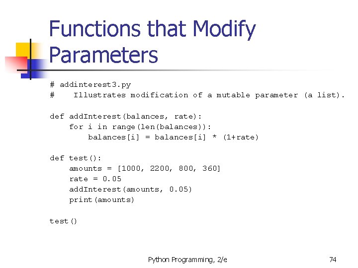 Functions that Modify Parameters # addinterest 3. py # Illustrates modification of a mutable