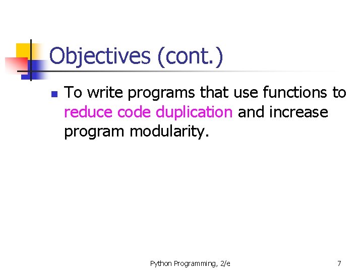 Objectives (cont. ) n To write programs that use functions to reduce code duplication