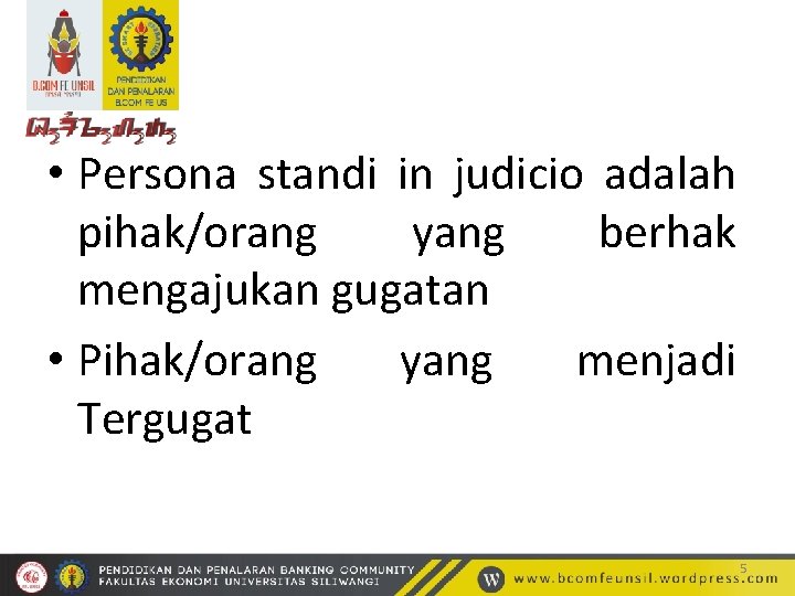  • Persona standi in judicio adalah pihak/orang yang berhak mengajukan gugatan • Pihak/orang