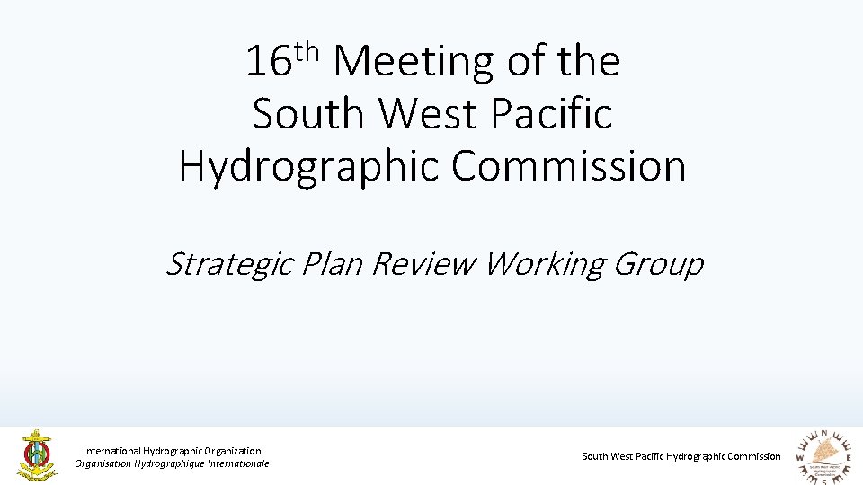 th 16 Meeting of the South West Pacific Hydrographic Commission Strategic Plan Review Working