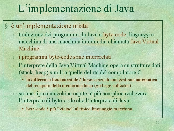 L’implementazione di Java § è un’implementazione mista l l l traduzione dei programmi da