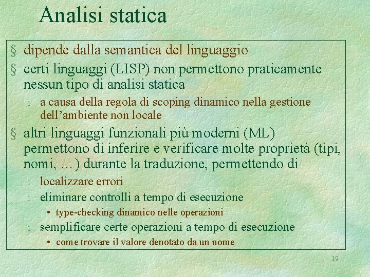 Analisi statica § dipende dalla semantica del linguaggio § certi linguaggi (LISP) non permettono