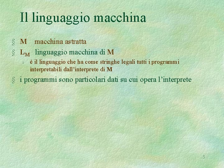 Il linguaggio macchina § M macchina astratta § LM linguaggio macchina di M l