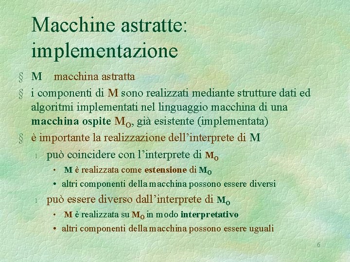 Macchine astratte: implementazione § M macchina astratta § i componenti di M sono realizzati