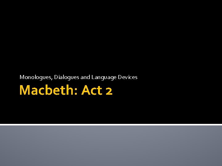 Monologues, Dialogues and Language Devices Macbeth: Act 2 