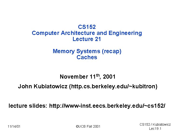 CS 152 Computer Architecture and Engineering Lecture 21 Memory Systems (recap) Caches November 11