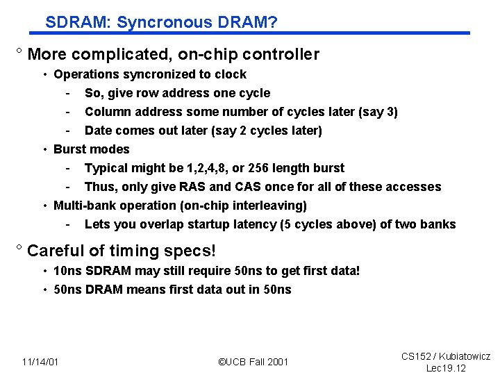 SDRAM: Syncronous DRAM? ° More complicated, on chip controller • Operations syncronized to clock