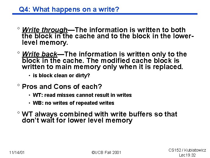 Q 4: What happens on a write? ° Write through—The information is written to